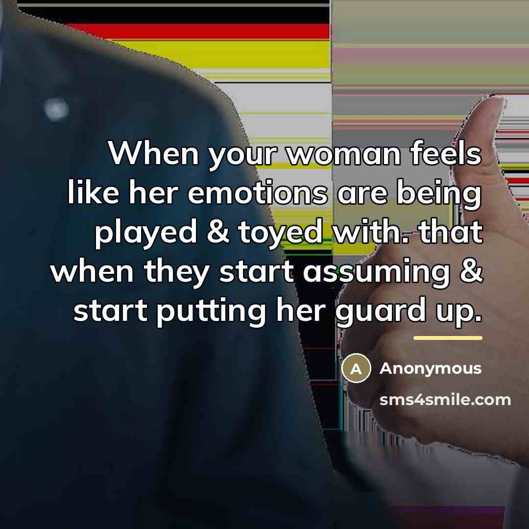 “When your woman feels like her emotions are being played…” quote by Anonymous