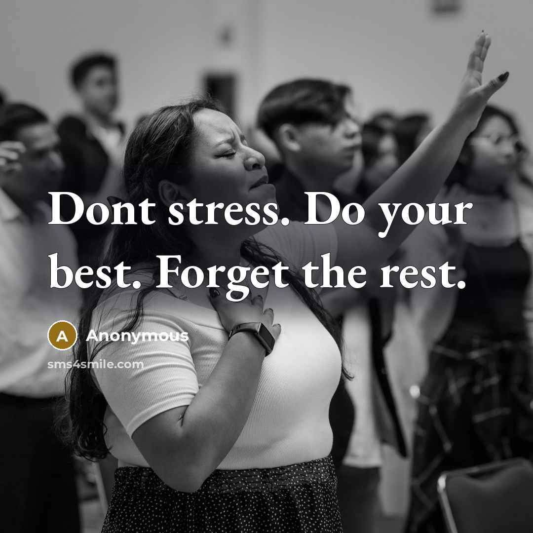 “Dont stress. Do your best. Forget the rest.…” quote by Anonymous