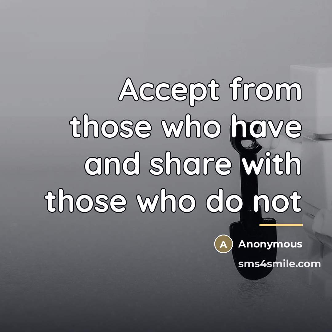 “Accept from those who have and share with those who…” quote by Anonymous