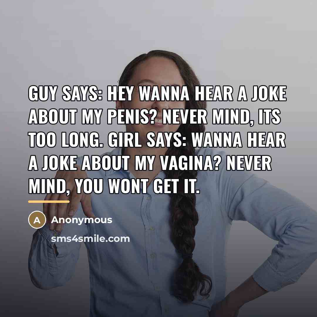 “Guy says: Hey wanna hear a joke about my penis?…” quote by Anonymous