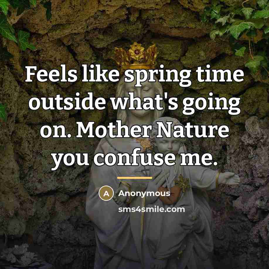 “Feels like spring time outside what's going on. Mother Nature…” quote by Anonymous