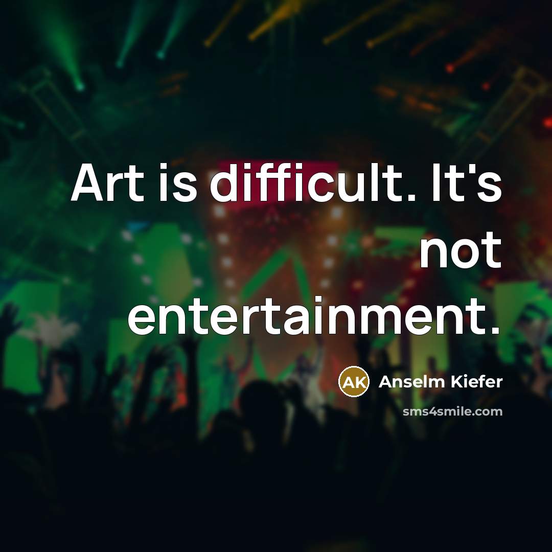 “Art is difficult. It's not entertainment.…” quote by Anselm Kiefer