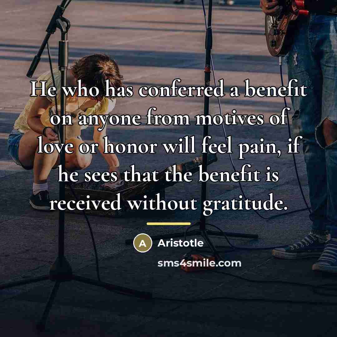 “He who has conferred a benefit on anyone from motives…” quote by Aristotle