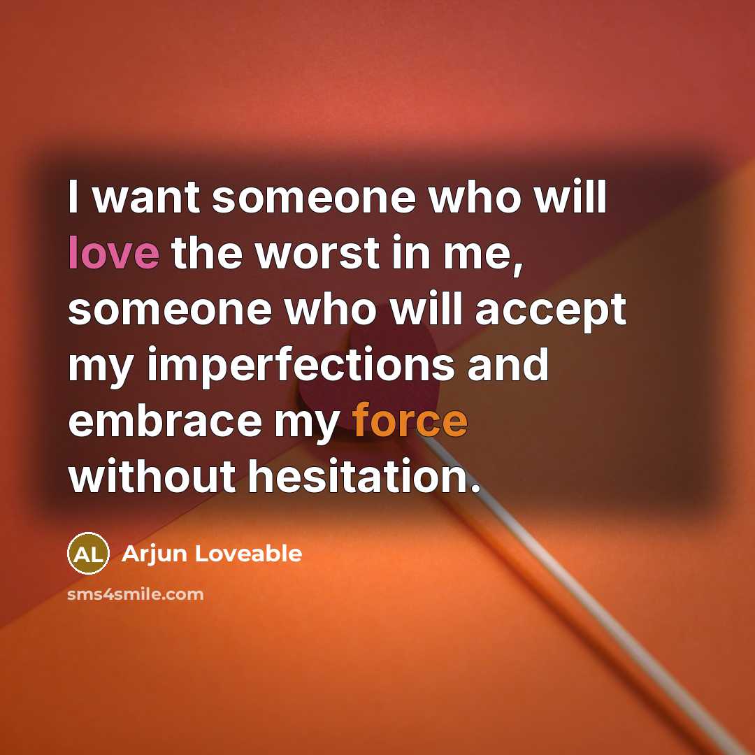 “I want someone who will love the worst in me,…” quote by Arjun Loveable