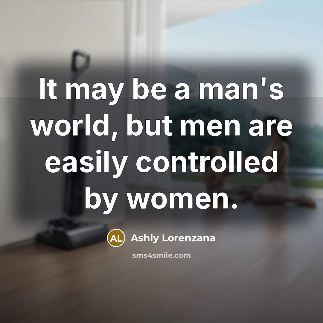 “It may be a man's world, but men are easily…” quote by Ashly Lorenzana
