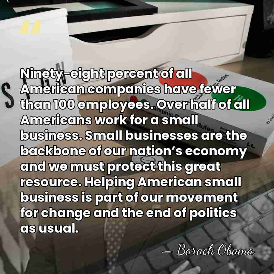 Ninety-eight percent of all American companies have fewer than 100 employees. Over&hellip; - Barack Obama