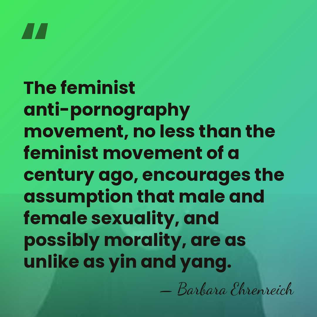 The feminist anti-pornography movement, no less than the feminist movement of a&hellip; - Barbara Ehrenreich