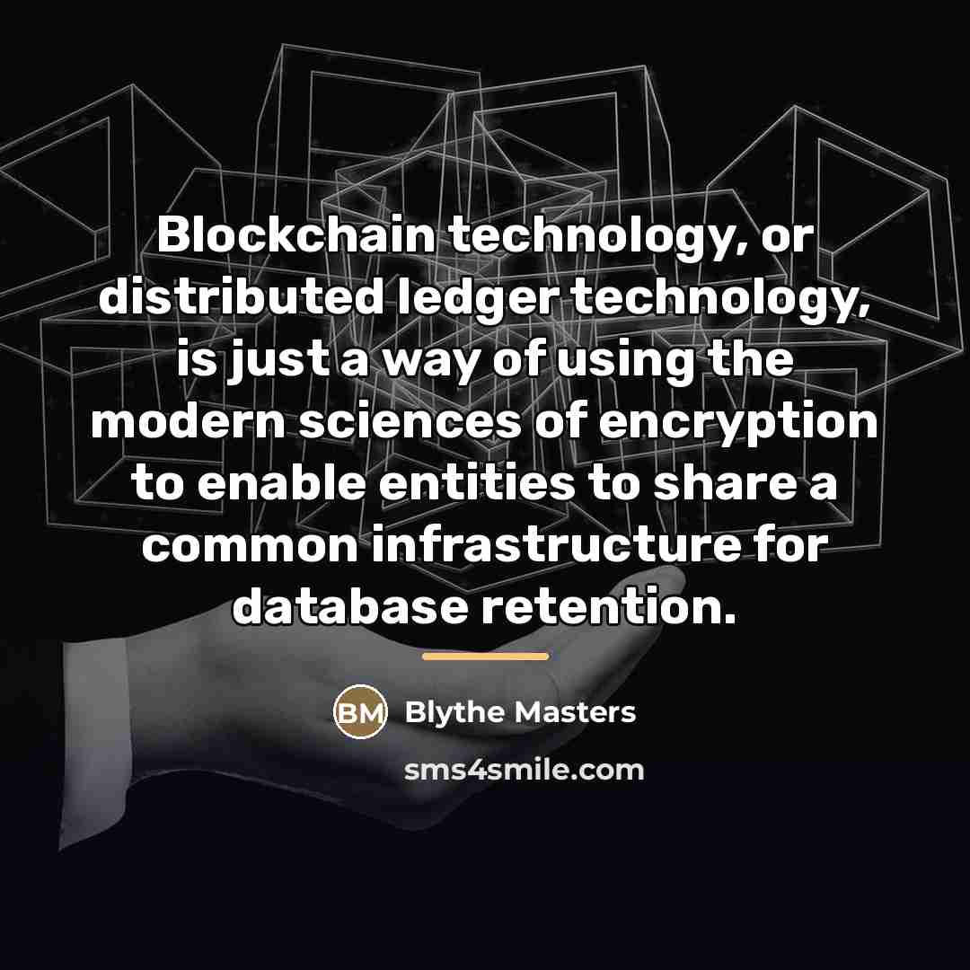 “Blockchain technology, or distributed ledger technology, is just a way…” quote by Blythe Masters
