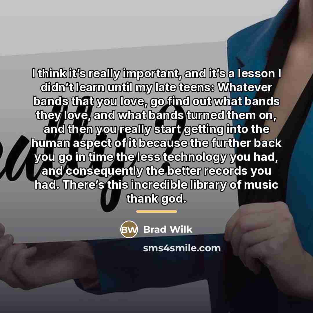 “I think it’s really important, and it’s a lesson I…” quote by Brad Wilk