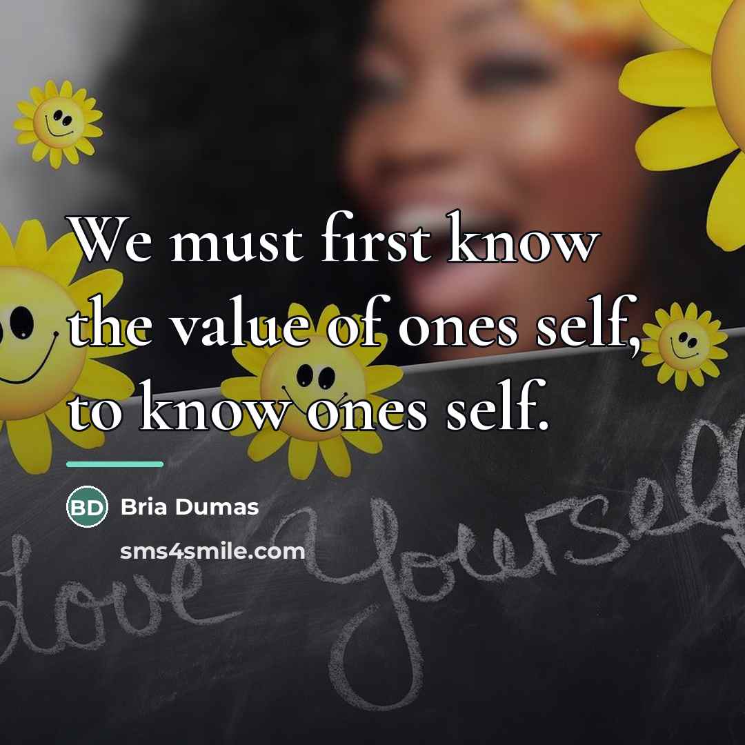 “We must first know the value of ones self, to…” quote by Bria Dumas