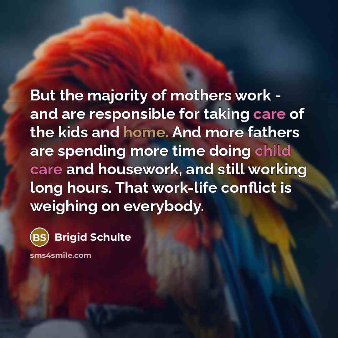 “But the majority of mothers work - and are responsible…” quote by Brigid Schulte
