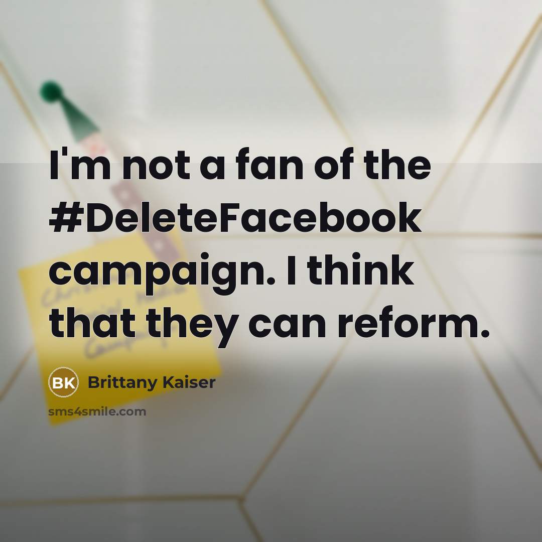“I'm not a fan of the #DeleteFacebook campaign. I think…” quote by Brittany Kaiser