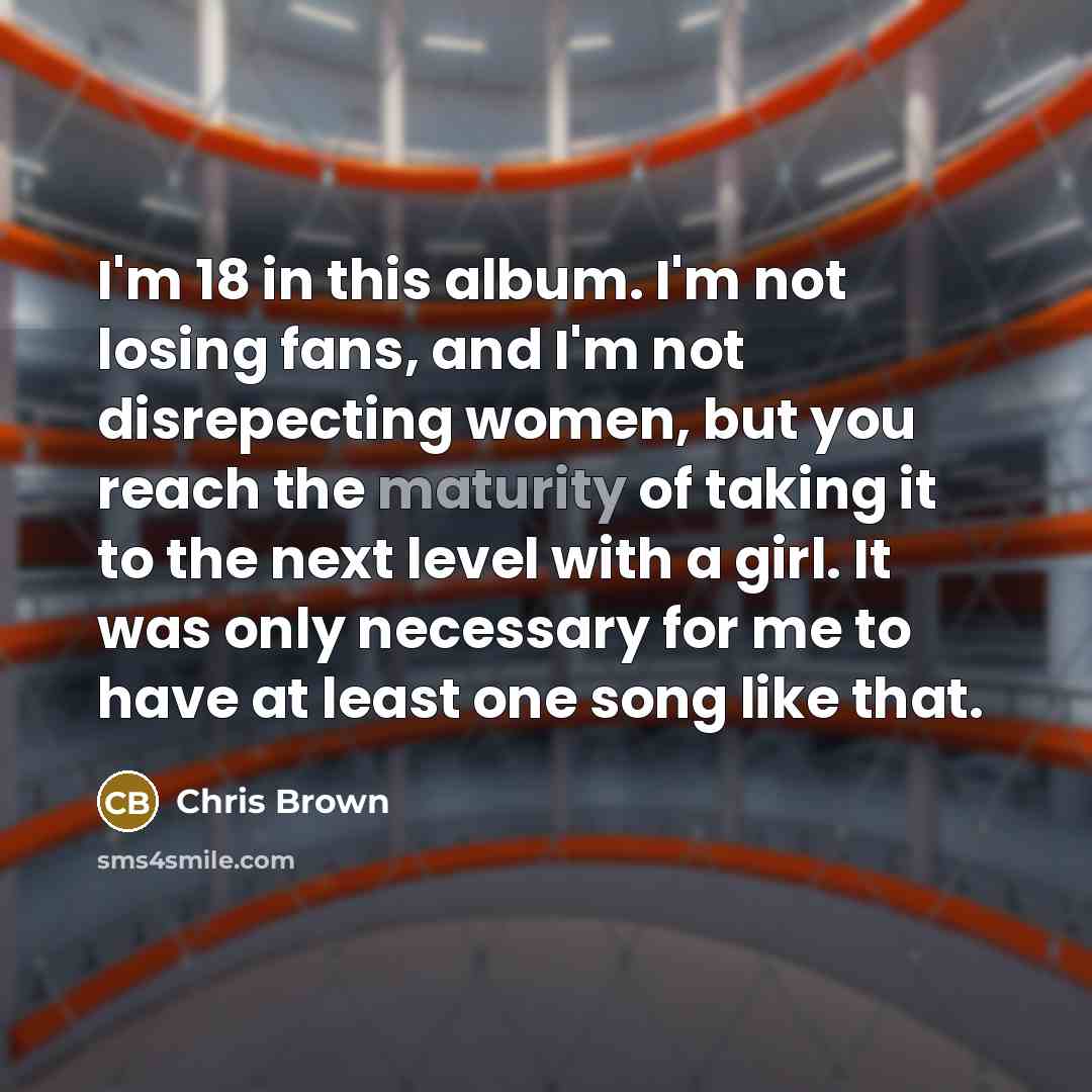 “I'm 18 in this album. I'm not losing fans, and…” quote by Chris Brown