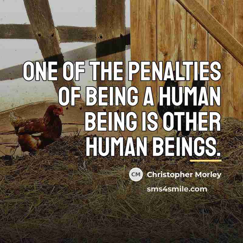 “One of the penalties of being a human being is…” quote by Christopher Morley