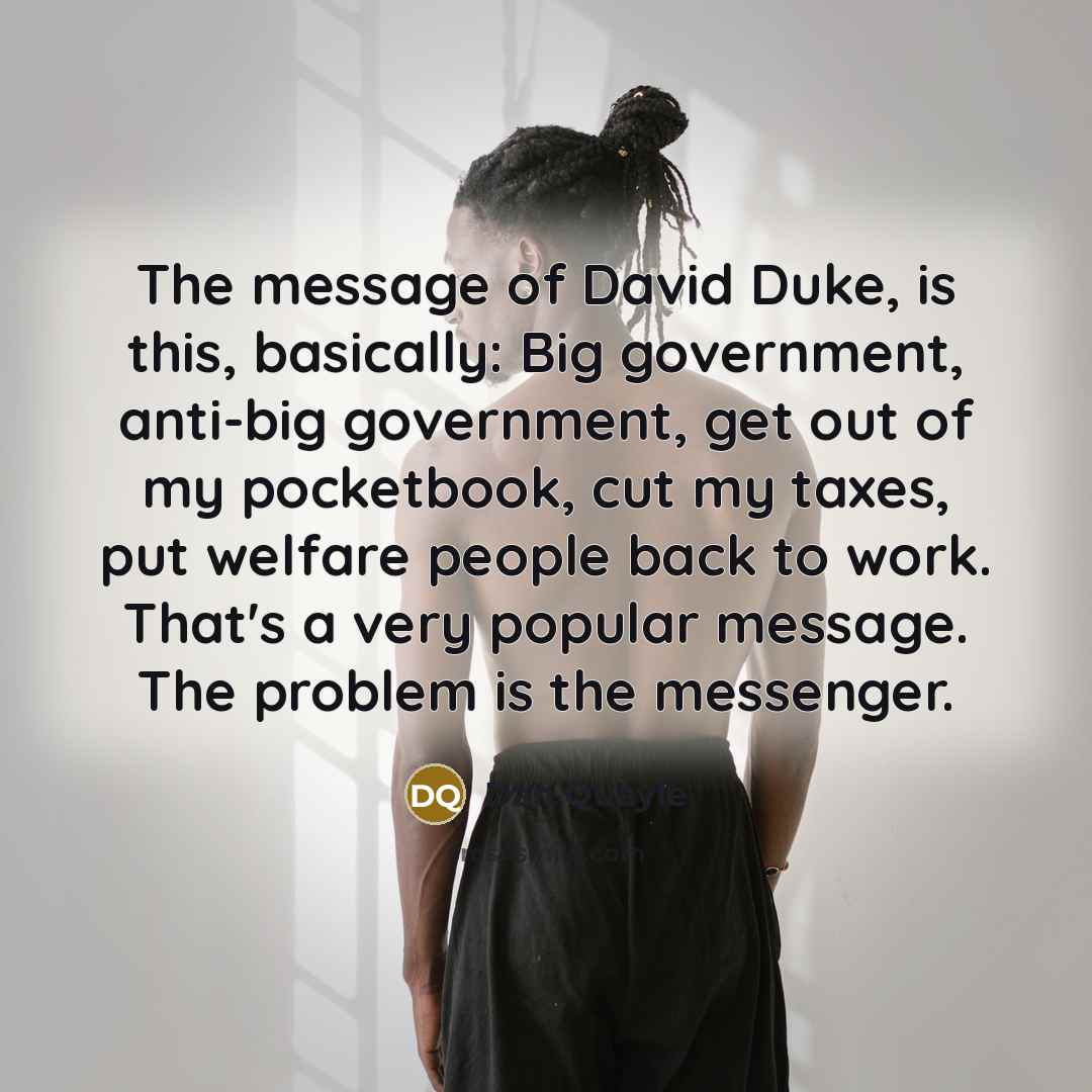 “The message of David Duke, is this, basically: Big government,…” quote by Dan Quayle