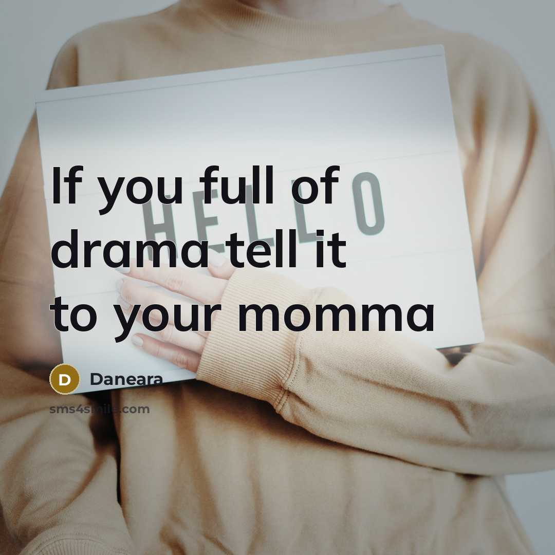 “If you full of drama tell it to your momma” quote by Daneara