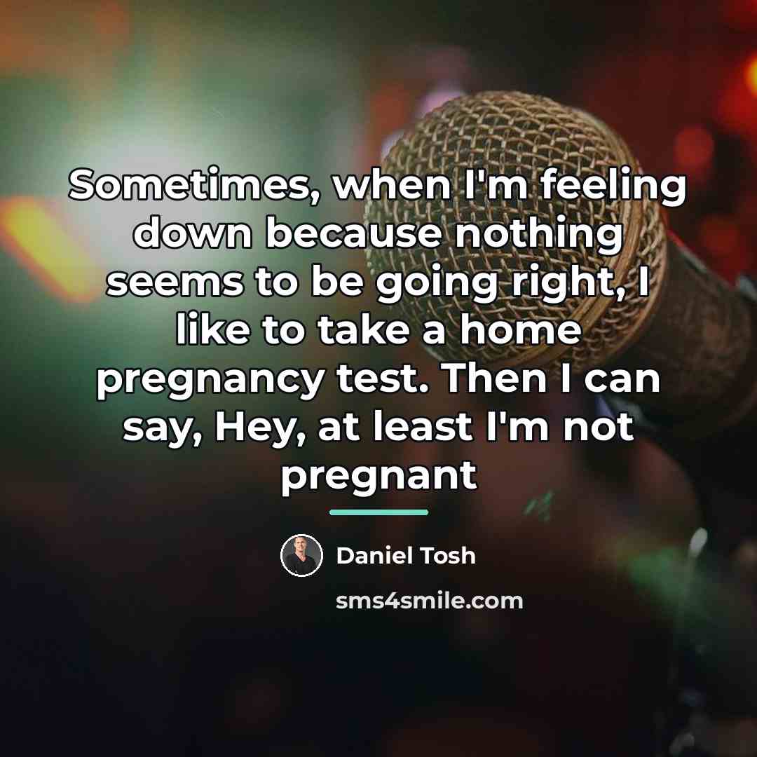 “Sometimes, when I'm feeling down because nothing seems to be…” quote by Daniel Tosh