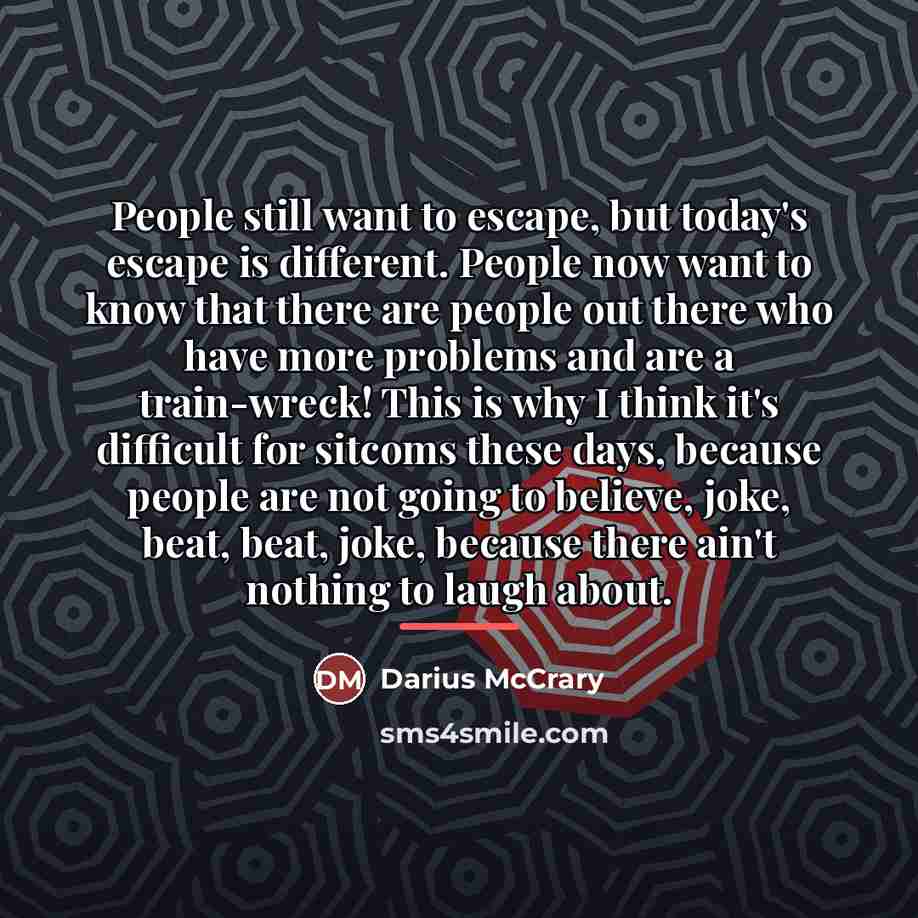 “People still want to escape, but today's escape is different.…” quote by Darius McCrary