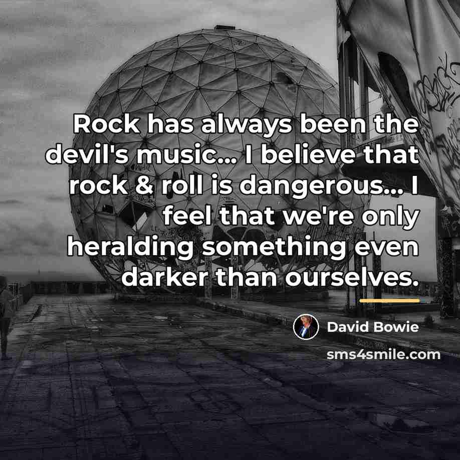 “Rock has always been the devil's music... I believe that…” quote by David Bowie