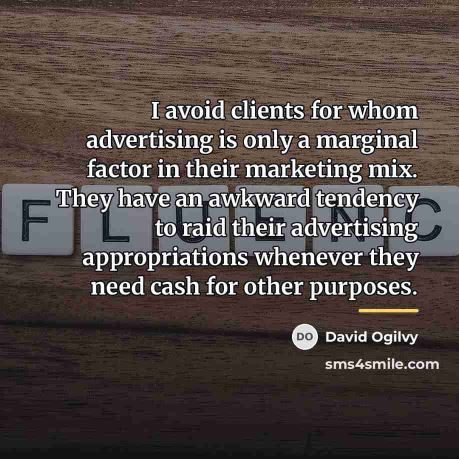“I avoid clients for whom advertising is only a marginal…” quote by David Ogilvy