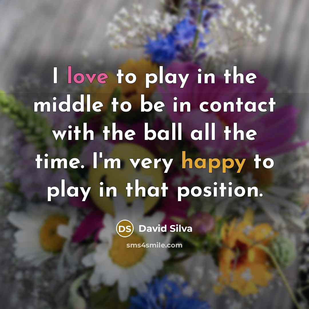 “I love to play in the middle to be in…” quote by David Silva
