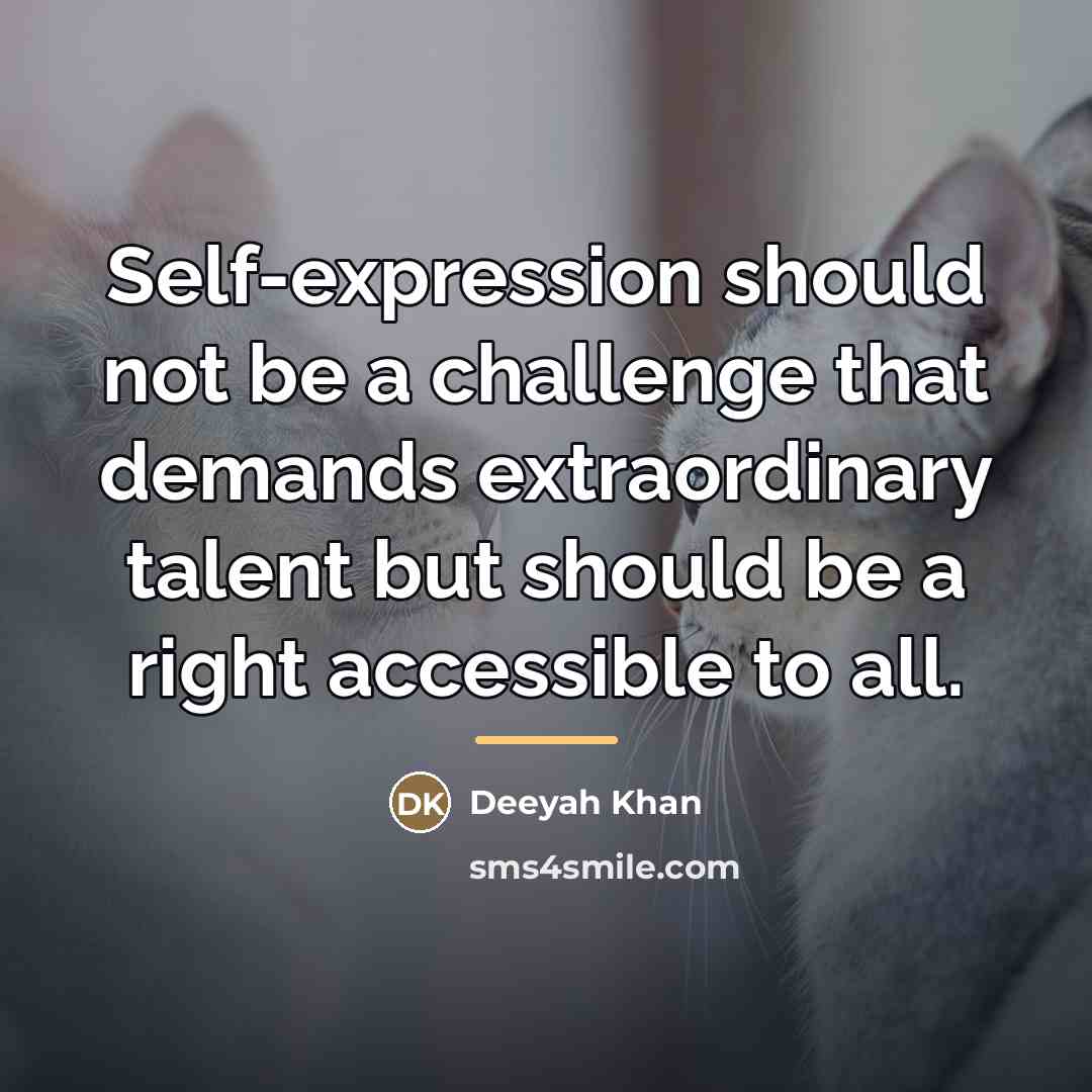 “Self-expression should not be a challenge that demands extraordinary talent…” quote by Deeyah Khan
