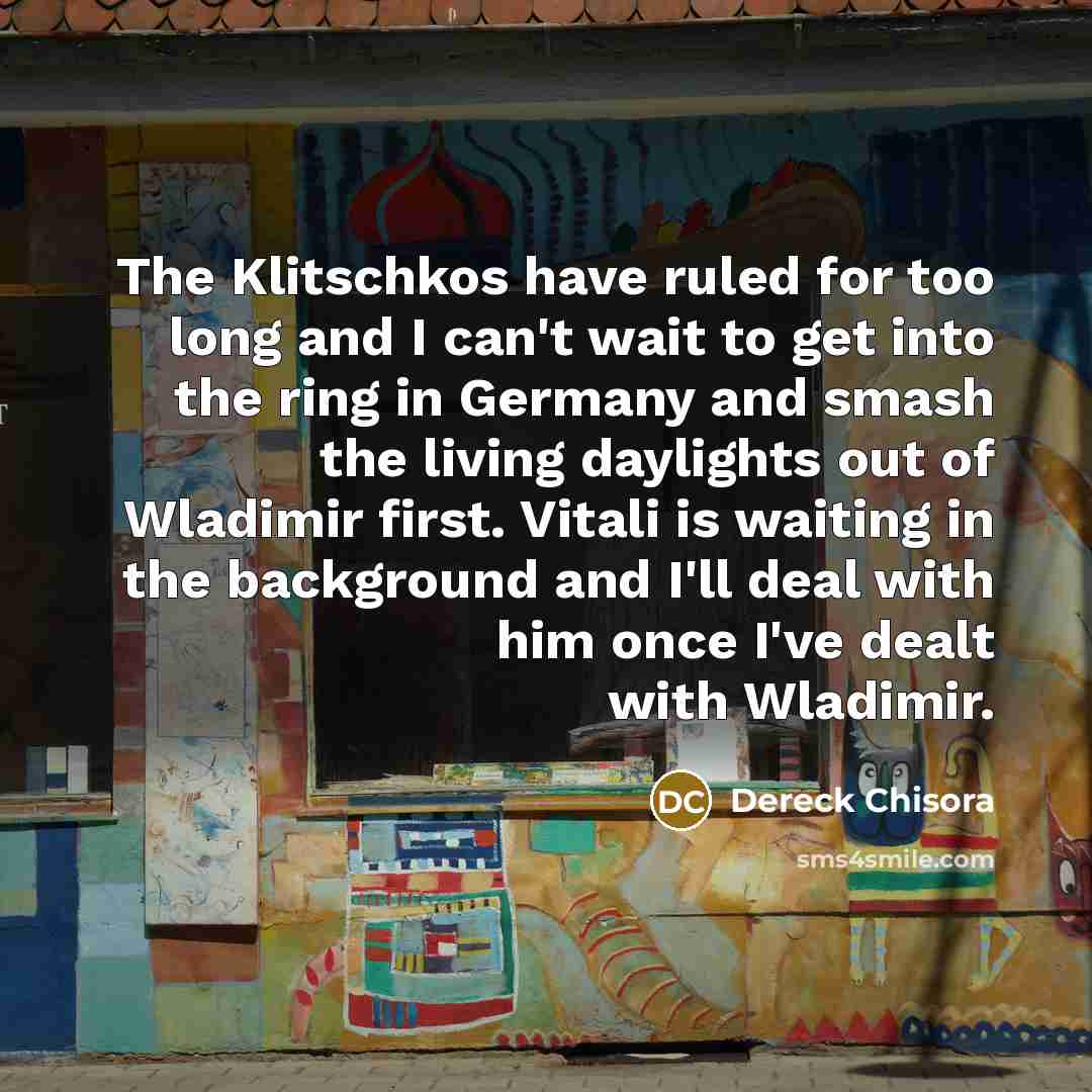 “The Klitschkos have ruled for too long and I can't…” quote by Dereck Chisora