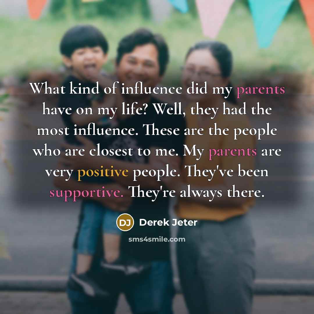 “What kind of influence did my parents have on my…” quote by Derek Jeter
