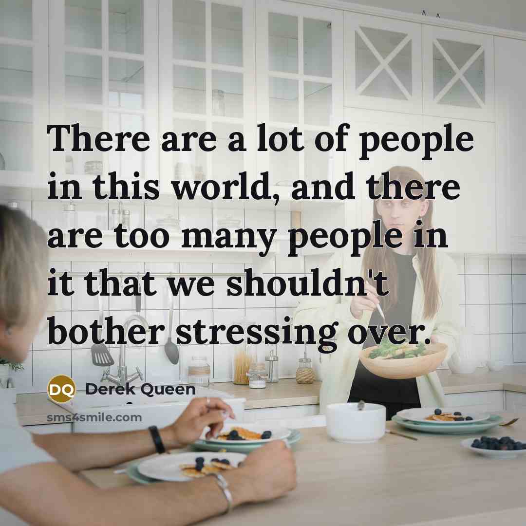 “There are a lot of people in this world, and…” quote by Derek Queen
