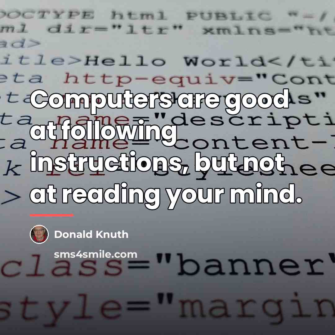 “Computers are good at following instructions, but not at reading…” quote by Donald Knuth