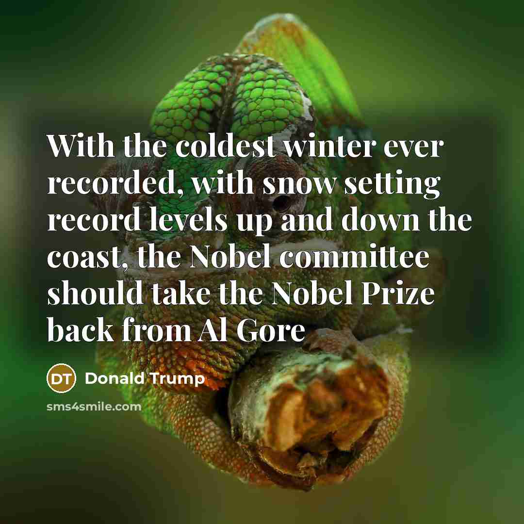 “With the coldest winter ever recorded, with snow setting record…” quote by Donald Trump