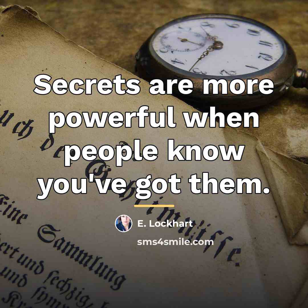 “Secrets are more powerful when people know you've got them.…” quote by E. Lockhart