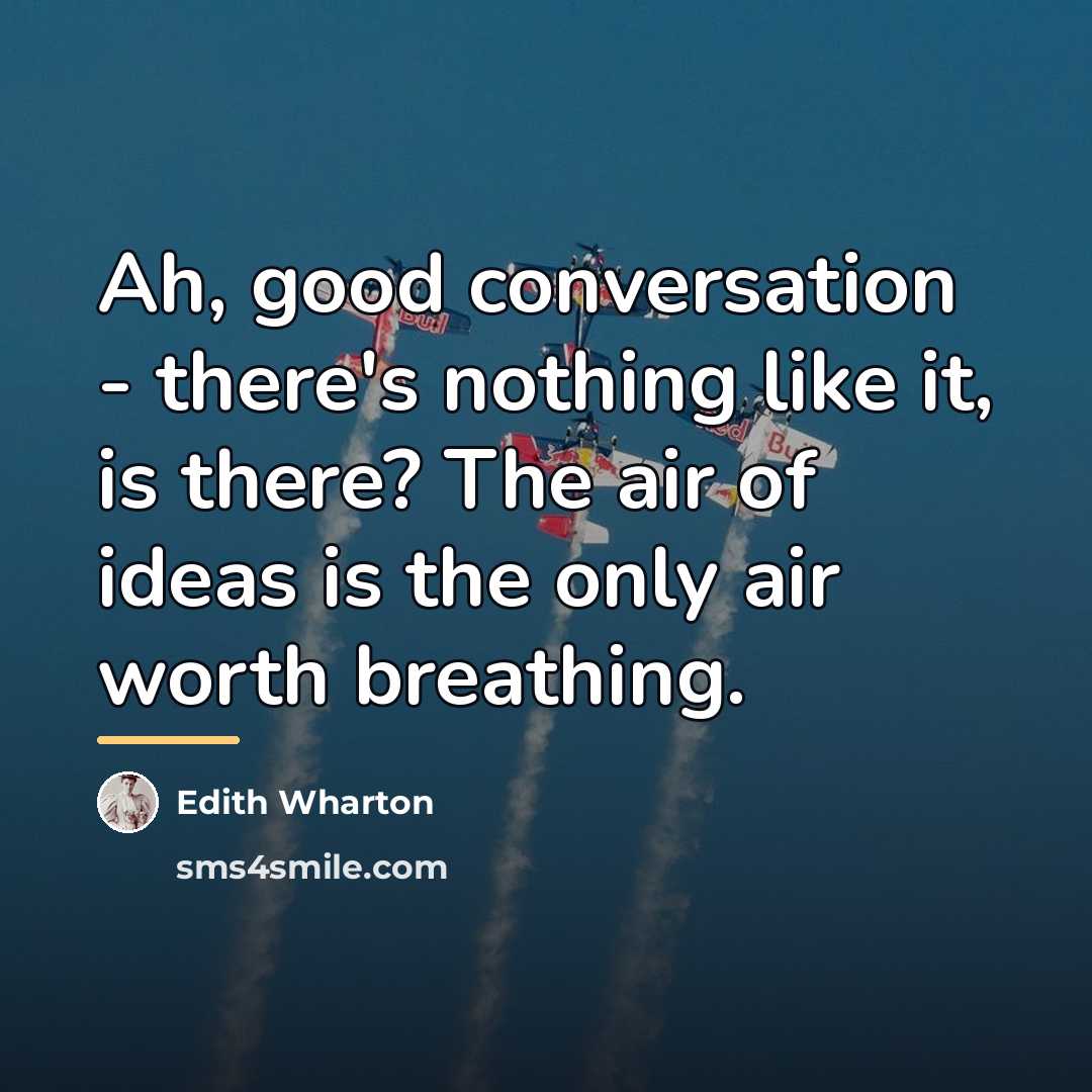 “Ah, good conversation - there's nothing like it, is there?…” quote by Edith Wharton