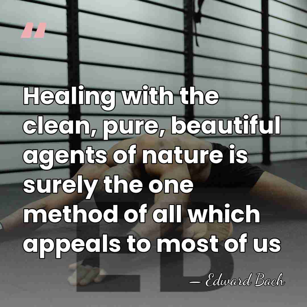Healing with the clean, pure, beautiful agents of nature is surely the&hellip; - Edward Bach