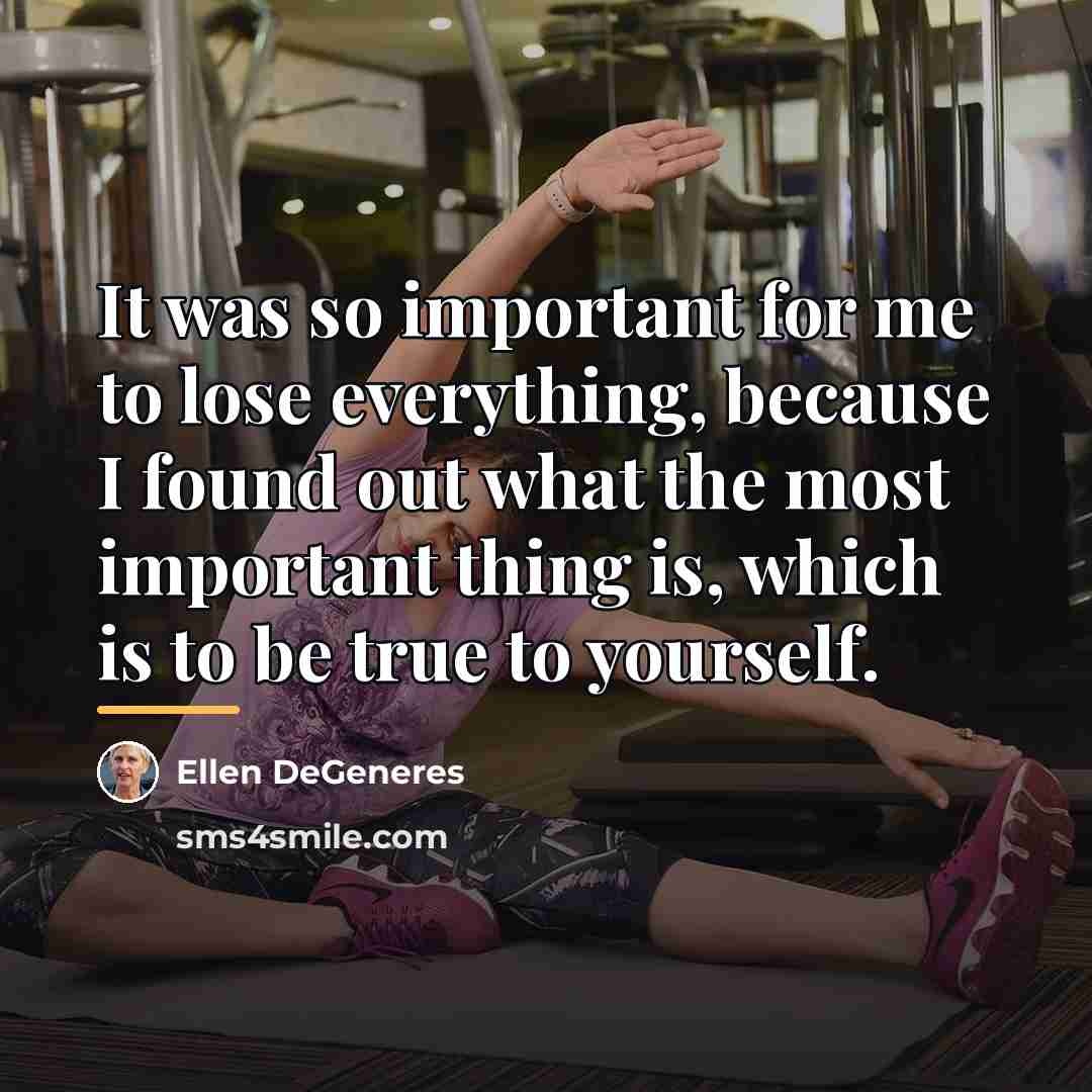 “It was so important for me to lose everything, because…” quote by Ellen DeGeneres