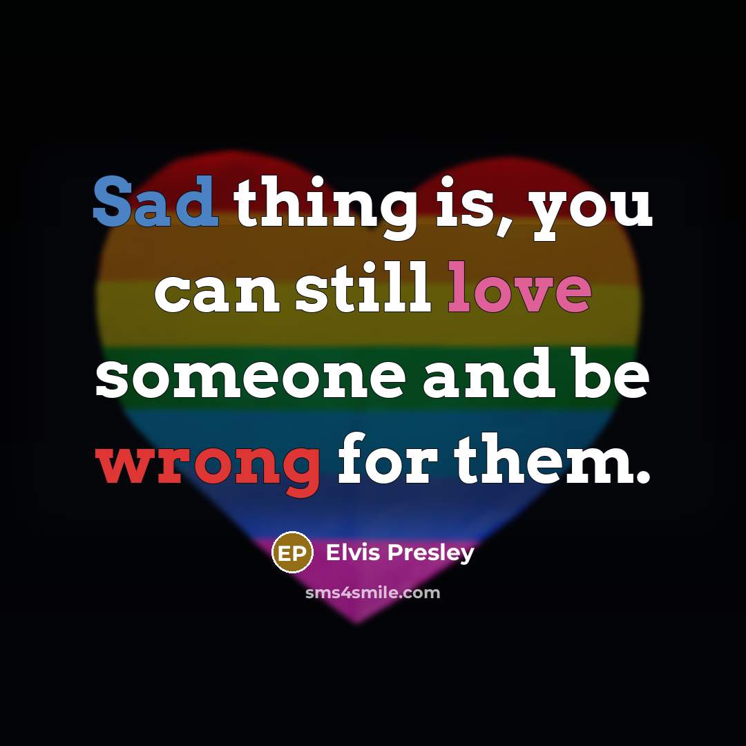 “Sad thing is, you can still love someone and be…” quote by Elvis Presley