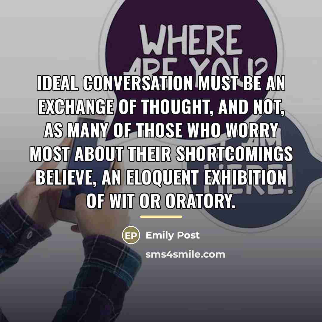 “Ideal conversation must be an exchange of thought, and not,…” quote by Emily Post