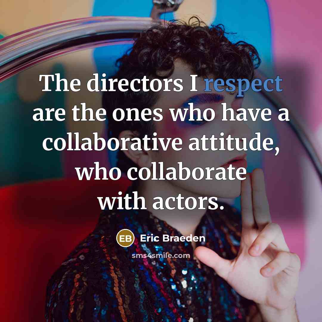 “The directors I respect are the ones who have a…” quote by Eric Braeden