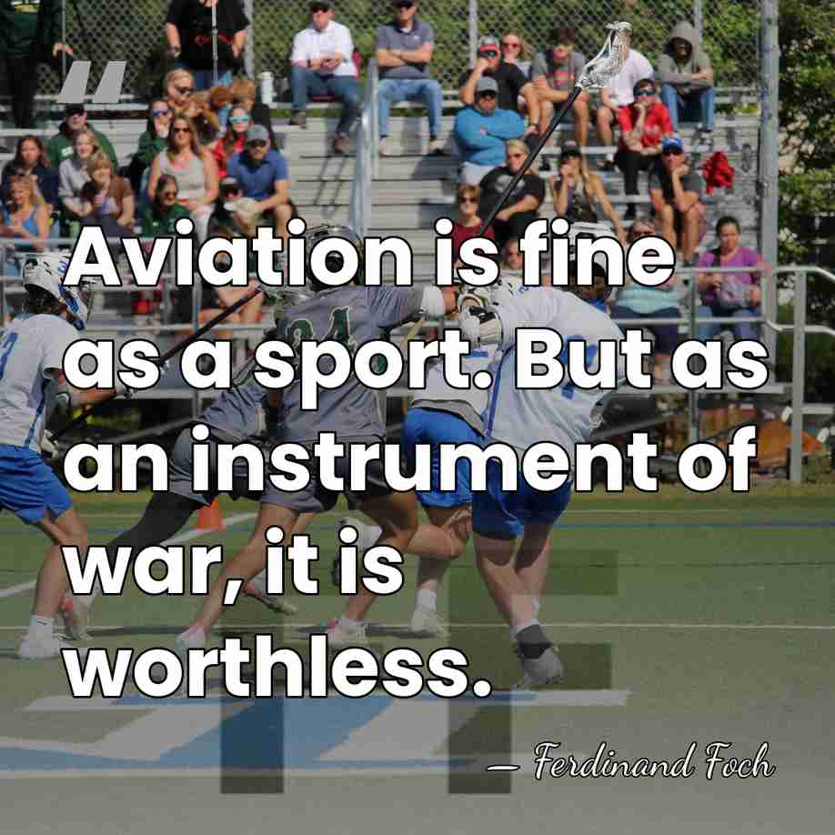 Aviation is fine as a sport. But as an instrument of war,&hellip; - Ferdinand Foch