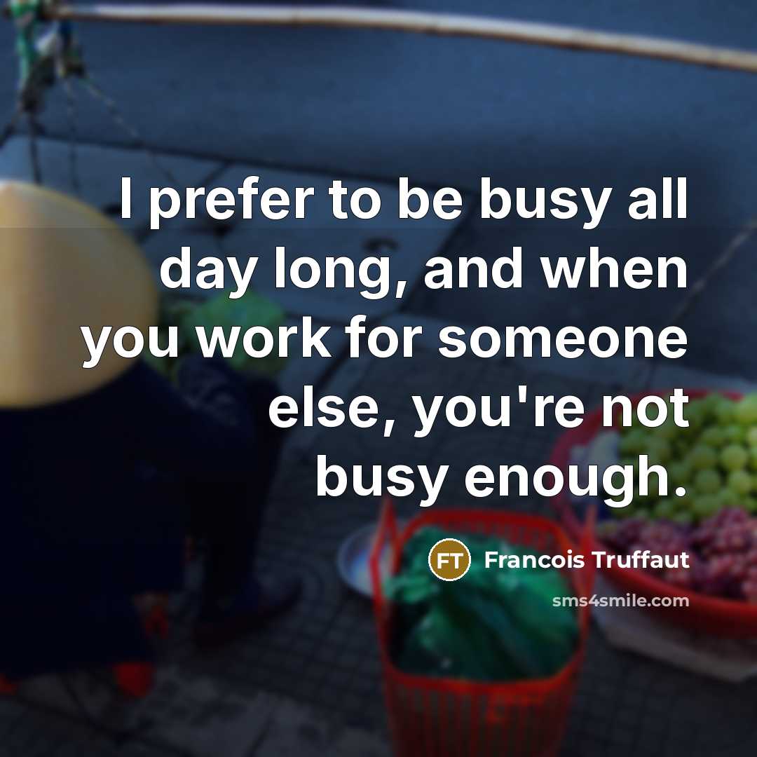 “I prefer to be busy all day long, and when…” quote by Francois Truffaut