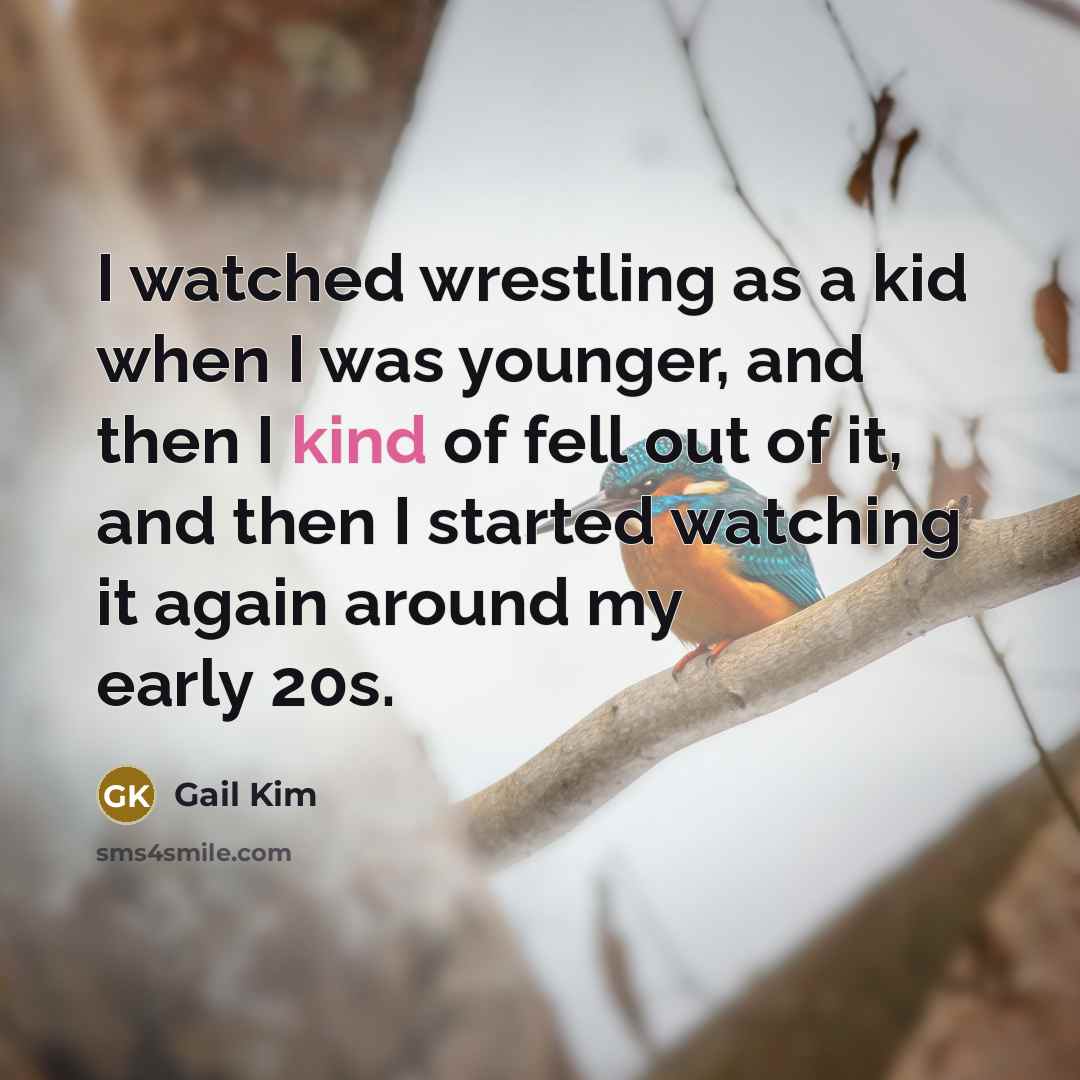 “I watched wrestling as a kid when I was younger,…” quote by Gail Kim