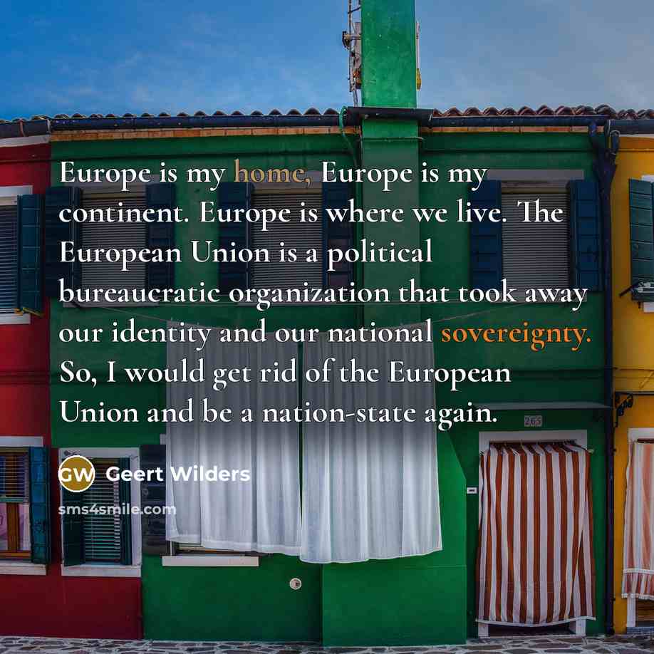 “Europe is my home, Europe is my continent. Europe is…” quote by Geert Wilders