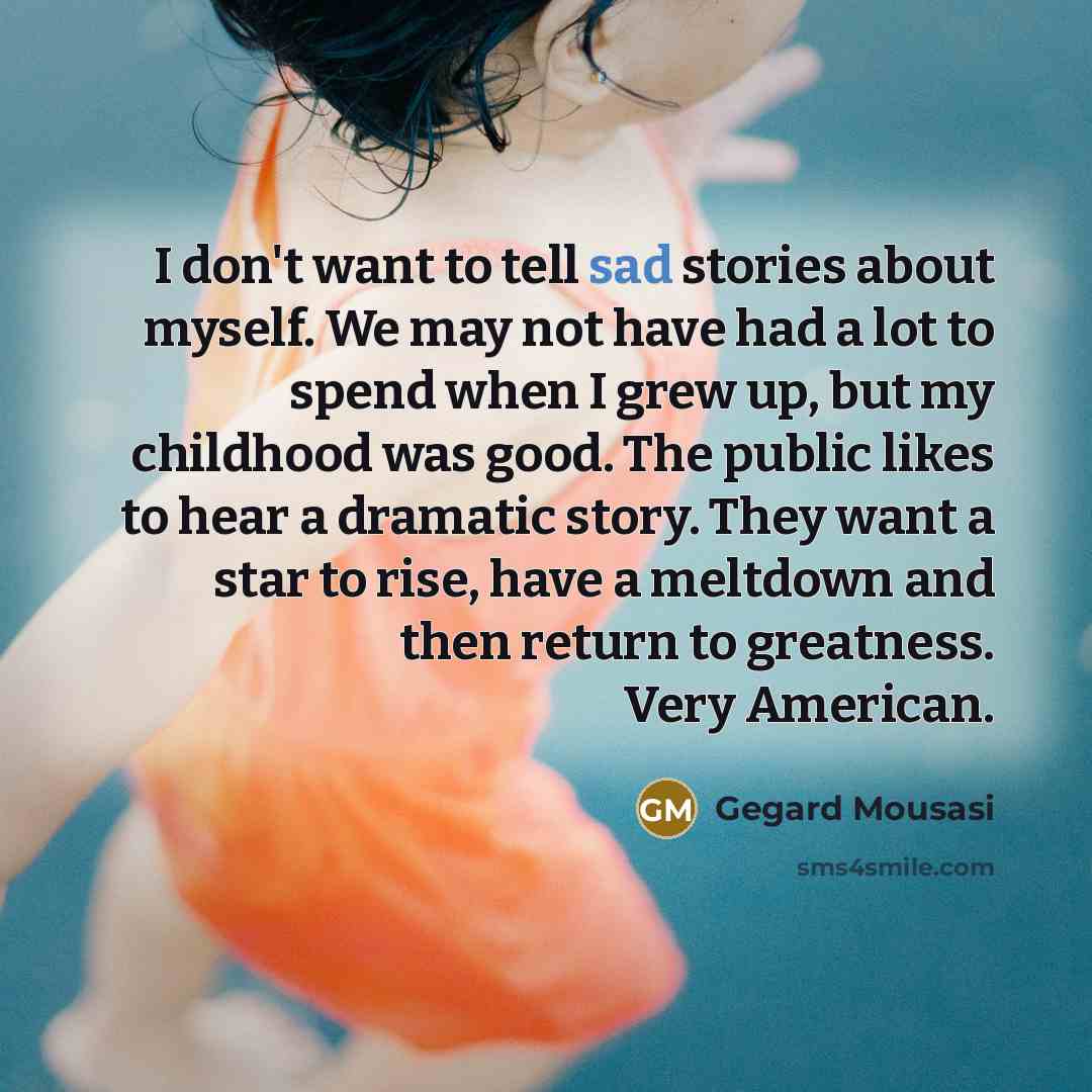 “I don't want to tell sad stories about myself. We…” quote by Gegard Mousasi