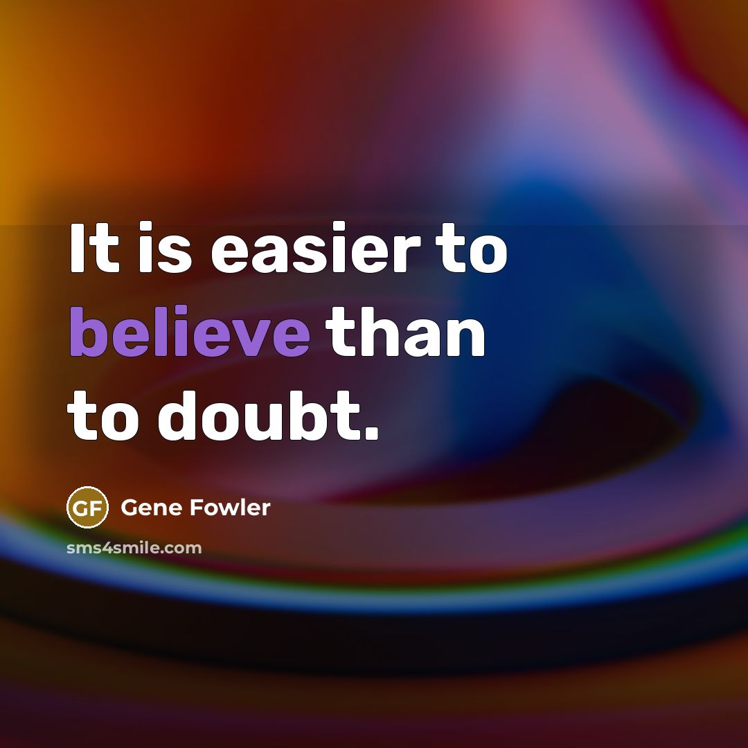 “It is easier to believe than to doubt.…” quote by Gene Fowler