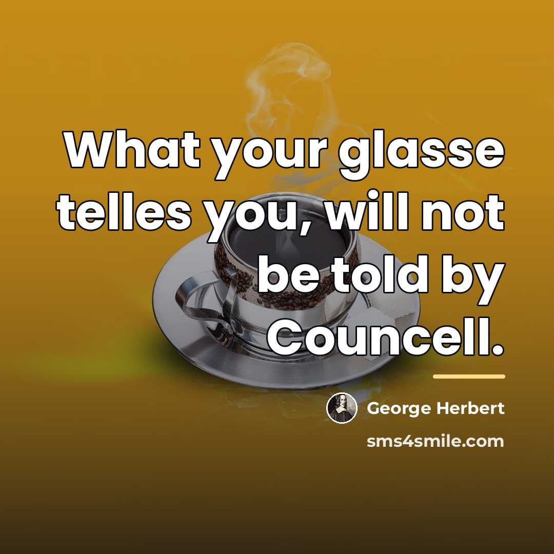 “What your glasse telles you, will not be told by…” quote by George Herbert