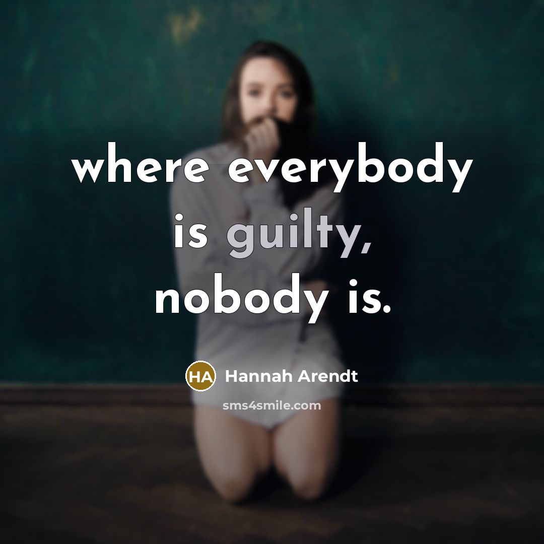 “where everybody is guilty, nobody is.…” quote by Hannah Arendt