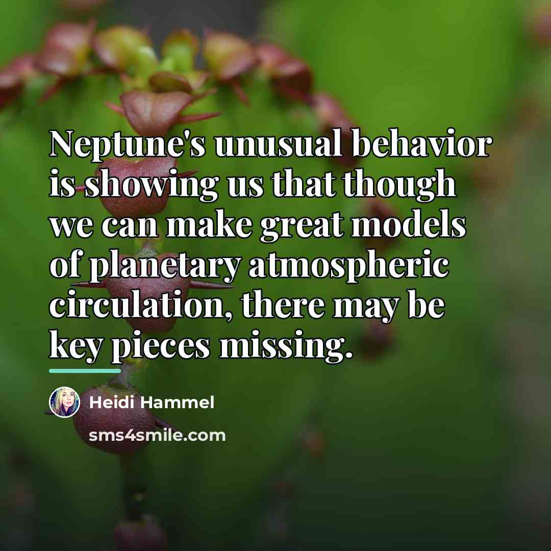 “Neptune's unusual behavior is showing us that though we can…” quote by Heidi Hammel