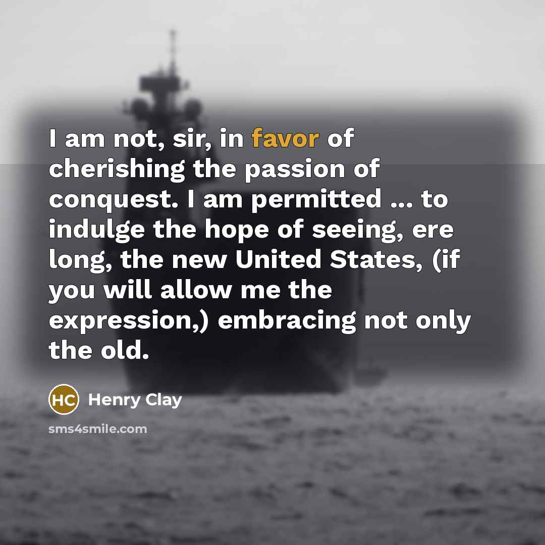 “I am not, sir, in favor of cherishing the passion…” quote by Henry Clay
