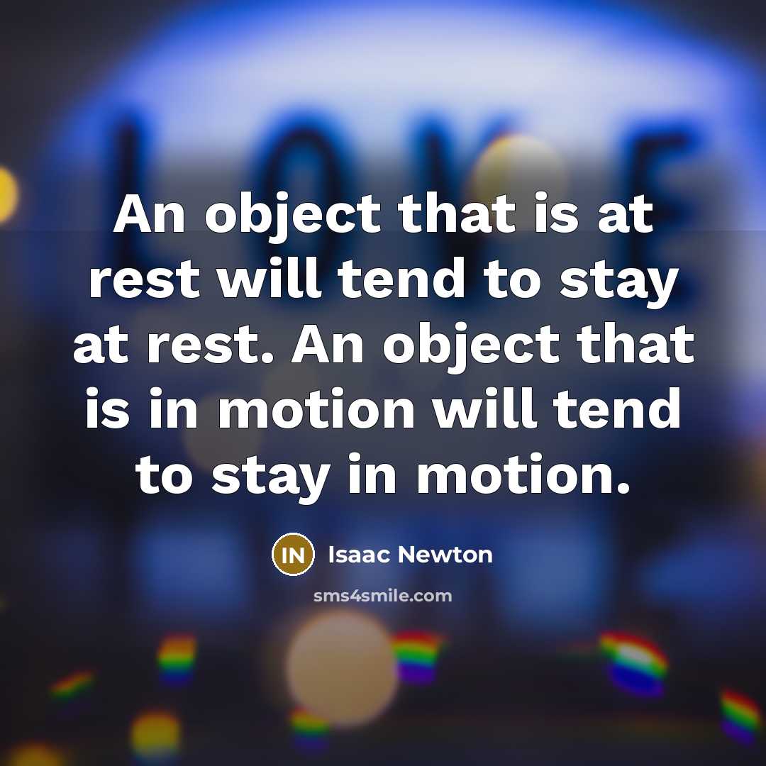 “An object that is at rest will tend to stay…” quote by Isaac Newton