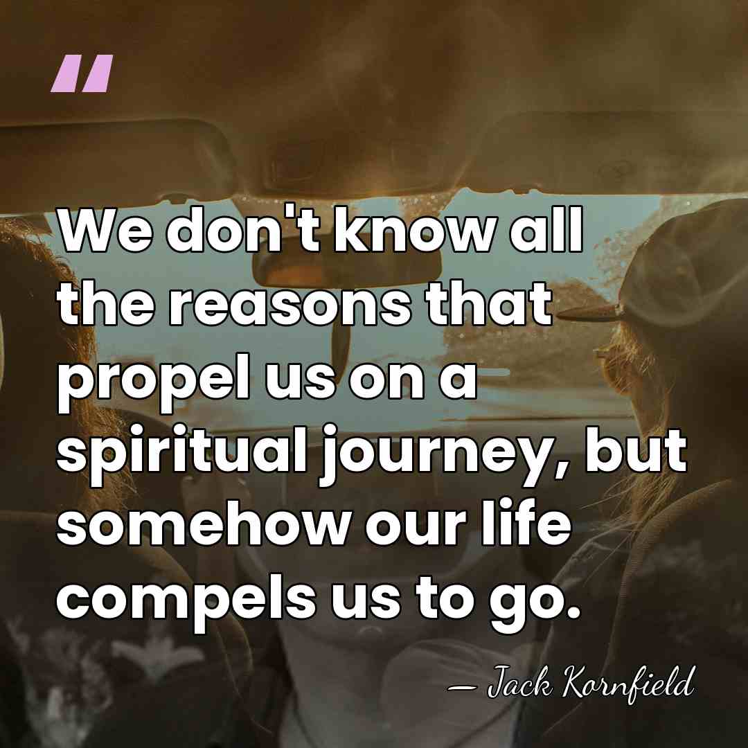 We don't know all the reasons that propel us on a spiritual&hellip; - Jack Kornfield